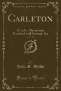 Carleton, Vol. 2 of 2: A Tale of Seventeen Hundred and Seventy-Six (Classic Reprint)