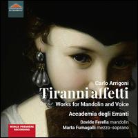 Carlo Arrigoni: Tiranni affetti - Works for Mandolin and Voice - Accademia degli Erranti; Willem Kroesbergen (harpsichord)