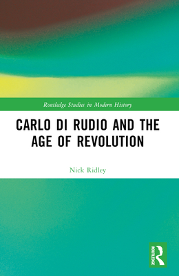 Carlo di Rudio and the Age of Revolution - Ridley, Nick