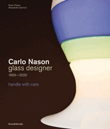 Carlo Nason, Glass Designer, 1959-2020: handle with care