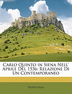 Carlo Quinto in Siena Nell' Aprile del 1536: Relazione Di Un Contemporaneo