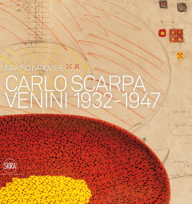 Carlo Scarpa: Venini 1932-1947 - Barovier, Marino