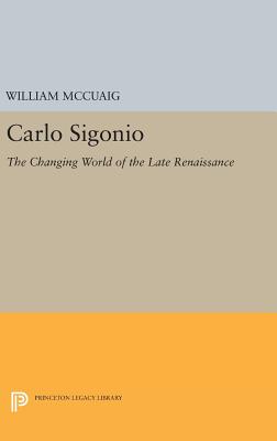 Carlo Sigonio: The Changing World of the Late Renaissance - McCuaig, William