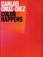 Carlos Cruz Diez: Color Happens