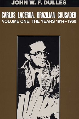 Carlos Lacerda, Brazilian Crusader: Volume I: The Years 1914-1960 - Dulles, John W F