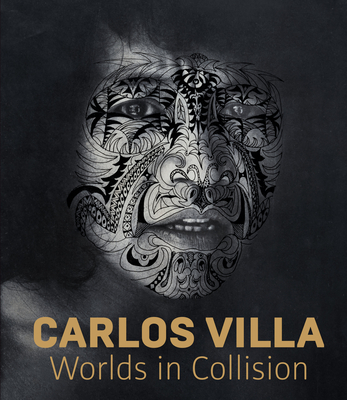Carlos Villa: Worlds in Collision - Johnson, Mark Dean (Editor), and Goldberg, Trisha Lagaso (Editor), and Rio, Sherwin (Contributions by)