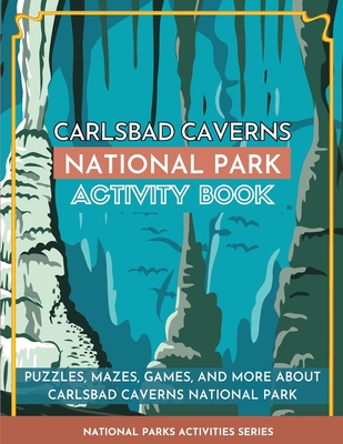 Carlsbad Caverns National Park Activity Book: Puzzles, Mazes, Games, and More About Carlsbad Caverns National Park - Little Bison Press