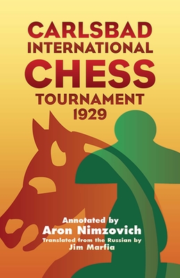 Carlsbad International Chess Tournament 1929 - Nimzovich, Aron, and Marfia, Jim (Translated by)