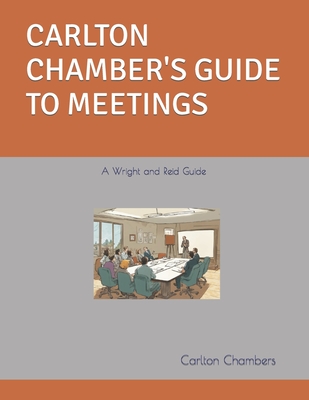 Carlton Chamber's Guide to Meetings: A Wright and Reid Guide - Chambers, Carlton