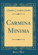 Carmina Minima (Classic Reprint)