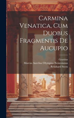 Carmina Venatica, Cum Duobus Fragmentis De Aucupio - Grattius (Creator), and Marcus Aurelius Olympius Nemesianus (Creator), and Stern, Reinhard