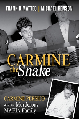 Carmine the Snake: Carmine Persico and His Murderous Mafia Family - Dimatteo, Frank, and Benson, Michael