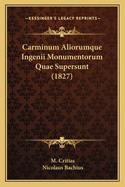 Carminum Aliorumque Ingenii Monumentorum Quae Supersunt (1827)