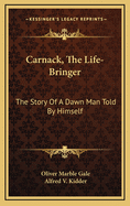 Carnack, the Life-Bringer: The Story of a Dawn Man Told by Himself