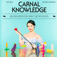 Carnal Knowledge: Sex Education You Didn't Get in School