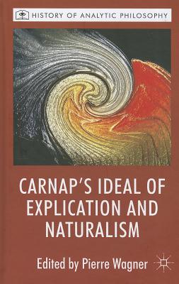 Carnap's Ideal of Explication and Naturalism - Wagner, P. (Editor), and Loparo, Kenneth A. (Editor)