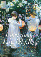 Carnation, Lily, Lily, Rose: The Story of a Painting - Brewster, Hugh