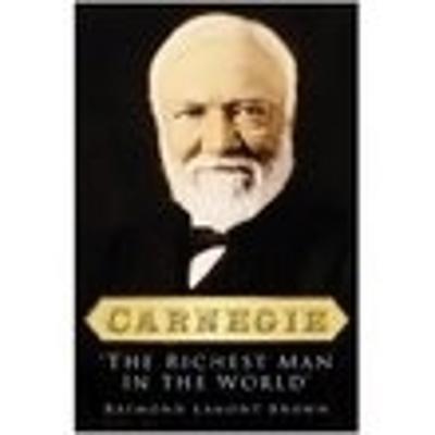 Carnegie: The Richest Man in the World - Lamont-Brown, Raymond