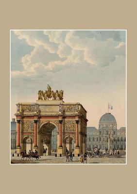 Carnet Blanc, Paris ARC de Triomphe Du Carrousel - Percier, Charles