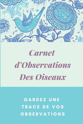 Carnet d'observations des oiseaux: Carnet d'observations des oiseaux - Passion, Nature