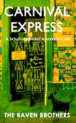 Carnival Express: A South America Adventure - Raven, Simon, and Raven, Chris, and Brothers, The Raven