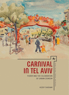 Carnival in Tel Aviv: Purim and the Celebration of Urban Zionism