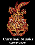 Carnival Masks Coloring Book: Masquerade, Mardi Gras, Venetian and Purim Party Masks with Mandala Designs - Stress Relief and Relaxing Colouring Book for Kids and Adults