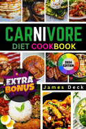 Carnivore Diet Cookbook 2024: The Complete Guide to Reclaim Your Health, Strength with Delicious Recipes, Meal Plans.