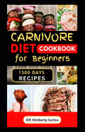 Carnivore Diet Cookbook for Beginners: Healthy Meat Based Eating with Tasty Homemade Recipes