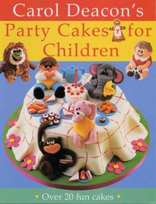 Carol Deacon's Party Cakes for Children - Deacon, Carol