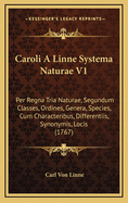 Caroli A Linne Systema Naturae V1: Per Regna Tria Naturae, Segundum Classes, Ordines, Genera, Species, Cum Characteribus, Differentiis, Synonymis, Locis (1767)