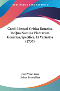 Caroli Linnaei Critica Botanica in Qua Nomina Plantarum Generica, Specifica, Et Variantia (1737)