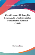 Caroli Linnaei Philosophia Botanica, in Qua Explicantur Fundamenta Botanica (1809)