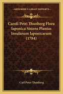 Caroli Petri Thunberg Flora Iaponica Sistens Plantas Insularum Iaponicarum (1784)