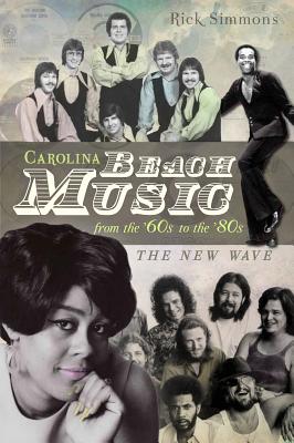Carolina Beach Music from the '60s to the '80s:: The New Wave - Simmons, Rick, Dr.