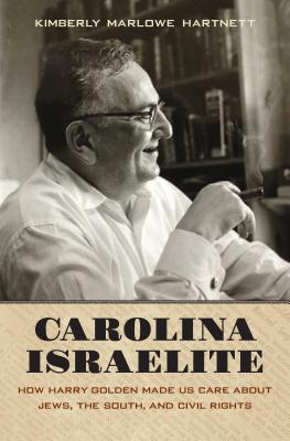 Carolina Israelite: How Harry Golden Made Us Care about Jews, the South, and Civil Rights - Hartnett, Kimberly Marlowe