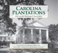 Carolina Plantations: Lost Photographs from the Historic American Buildings Survey - Baldwin, William P (Editor)