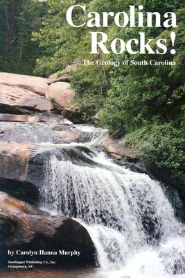 Carolina Rocks!: The Geology of South Carolina - Murphy, Carolyn, and Tiger Creek Productions (Editor)