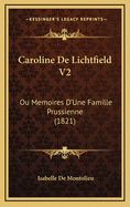 Caroline de Lichtfield V2: Ou Memoires D'Une Famille Prussienne (1821)