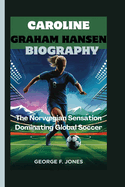 Caroline Graham Hansen Biography: The Norwegian Sensation Dominating Global Soccer