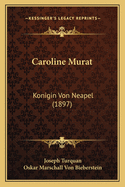 Caroline Murat: Konigin Von Neapel (1897)