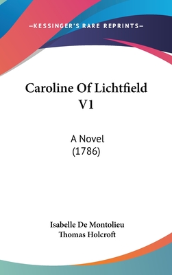 Caroline Of Lichtfield V1: A Novel (1786) - Montolieu, Isabelle De, and Holcroft, Thomas (Translated by)