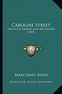 Caroline Street: Or Little Homes And Big Hearts (1877)