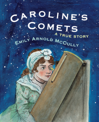 Caroline's Comets: A True Story - McCully, Emily Arnold