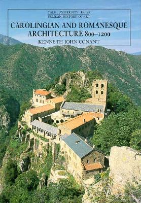 Carolingian and Romanesque Architecture, 800-1200: Fourth Edition - Conant, Kenneth J