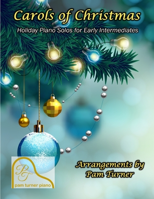 Carols of Christmas: Holiday Piano Solos for Early Intermediates - Turner, Pam