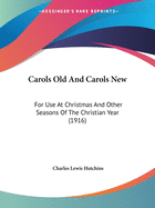 Carols Old And Carols New: For Use At Christmas And Other Seasons Of The Christian Year (1916)