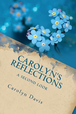 Carolyn's Reflections: A Second Look - Davis, Carolyn