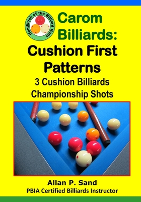 Carom Billiards: Cushion First Patterns: 3-Cushion Billiards Championship Shots - Sand, Allan P