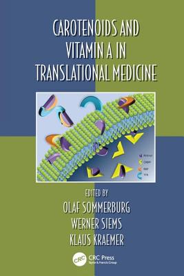 Carotenoids and Vitamin A in Translational Medicine - Sommerburg, Olaf (Editor), and Siems, Werner (Editor), and Kraemer, Klaus (Editor)